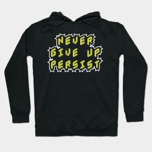 Never Give Up Persist Motivational Quotes Hoodie